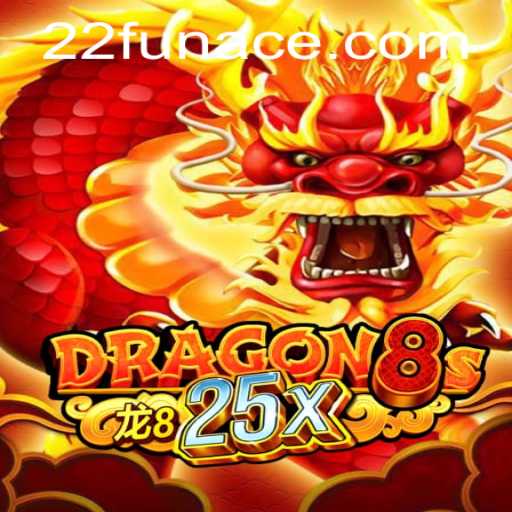 Dragon8s25x: The Ultimate Gaming Experience with 22Fun